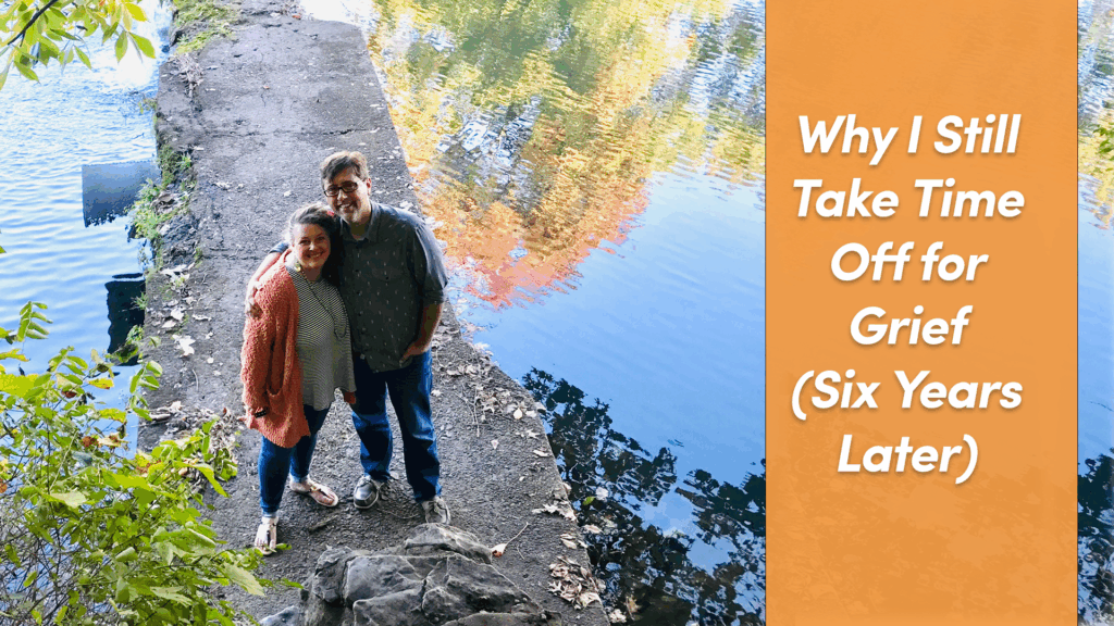 Why I Still Take Time Off for Grief (Six Years Later) - Lost and Found ...